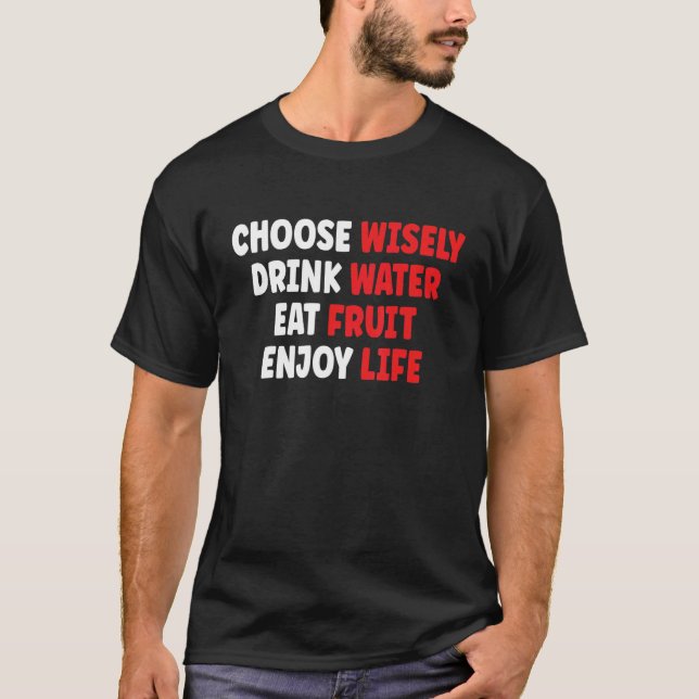 T-shirt Choose Wisely Drink Water Eat Fruit Enjoy Life (Devant)
