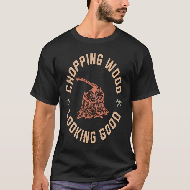 T-shirt Chopper le bois a l'air bon (Devant)