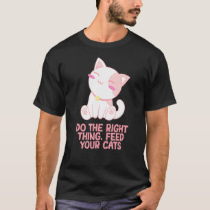 T-shirt Chose correcte Nourrir vos chats Chat Sayings Kitt