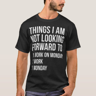 T-shirt Choses de citation de travail amusant du lundi que