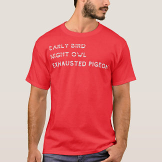 T-shirt Chouette nocturne d'oiseau précoce Pigeon épuisé