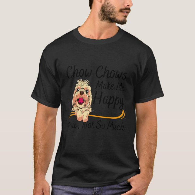 T-shirt Chow Chows Make Me Happy You Not So Much (Devant)