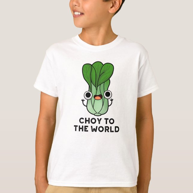 T-shirt Choy To The World Funny Bok Choy Veggie Pun (Devant)