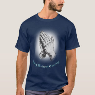 T-shirt Chrétien, Priez Sans Cesser De Prier Mains