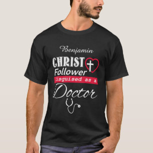 T-shirt Christ Follower déguisé en Docteur chrétien