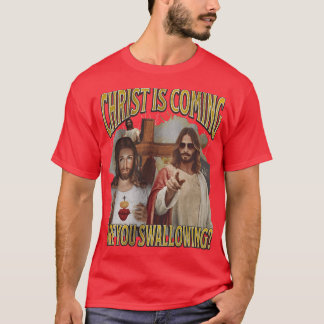 T-shirt Christ Is Coming Are You Swallowing Funny Offensiv