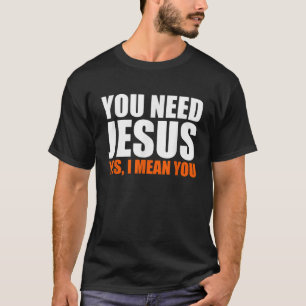 T-shirt Christ Vous Avez Besoin De Jésus Evangélisme chrét