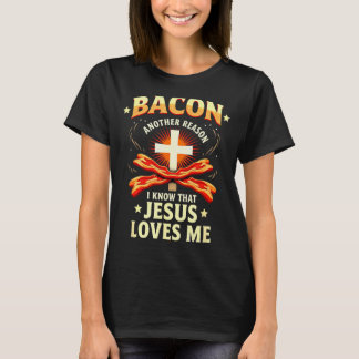 T-shirt Christian Bacon Reason I Know That Jesus Loves Me 