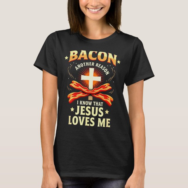 T-shirt Christian Bacon Reason I Know That Jesus Loves Me  (Devant)