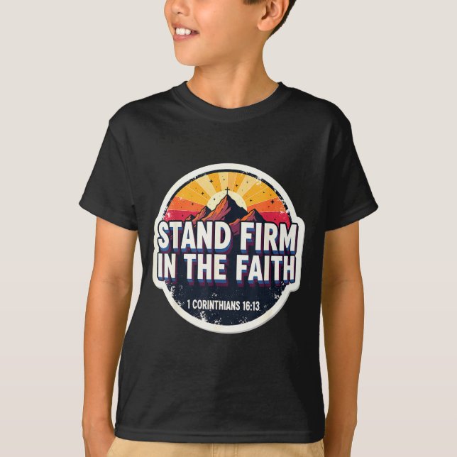 T-shirt Christian Bible Verse Quote Stand Firm In The Fait (Devant)