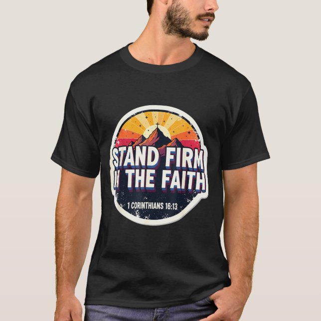 T-shirt Christian Bible Verse Quote Stand Firm In The Fait (Devant)