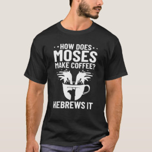 T-shirt Christian Cite Comment Moïse Fait Le Café Hébreu