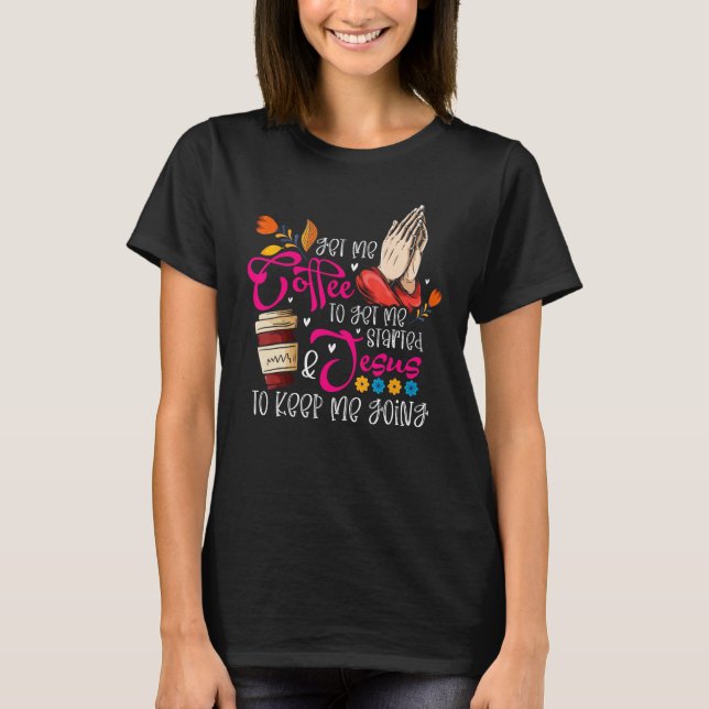 T-shirt Christian Coffee Jesus Religious Faith Prayer Hand (Devant)