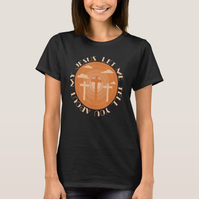 T-shirt Christian Cross Let Me Tell You About My Jesus Rel (Devant)