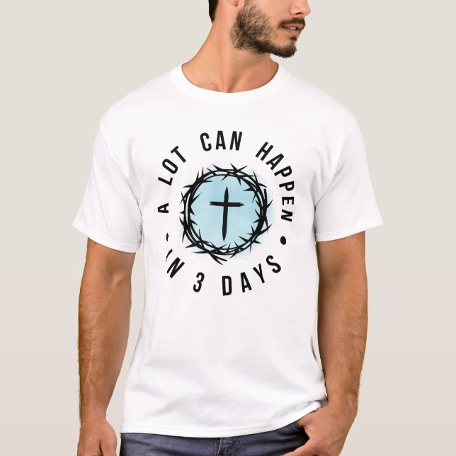 T-shirt Christian Easter – “A Lot Can Happen in 3 Days” (Devant)