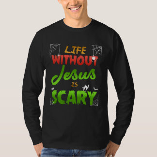 T-shirt Christian Halloween Life Without Jesus Is Scary
