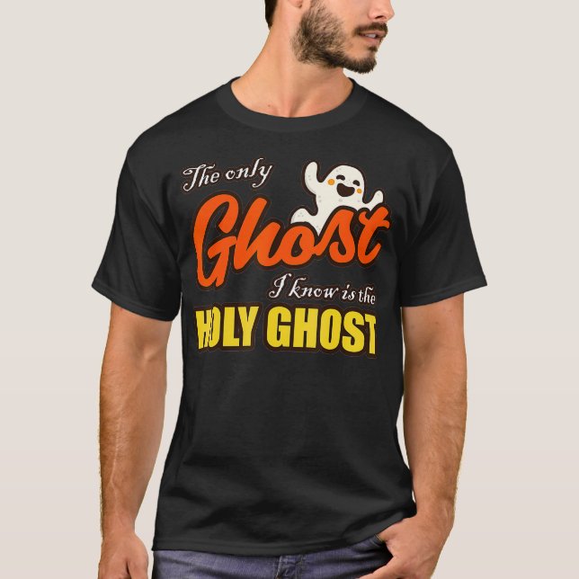 T-shirt Christian Halloween The Only Ghost I Know Is The H (Devant)
