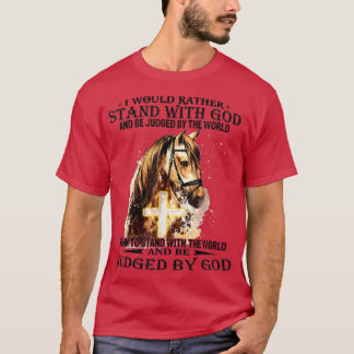 T-shirt Christian I Would Rather Stand With My God horse c