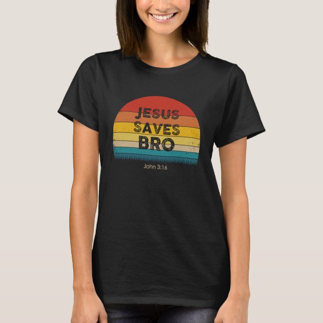 T-shirt Christian Inspiration  Jesus Saves Bro  Idea (Devant)