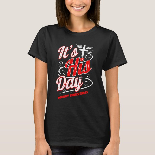 T-shirt Christian It's His Day Cross Merry Christmas (Devant)