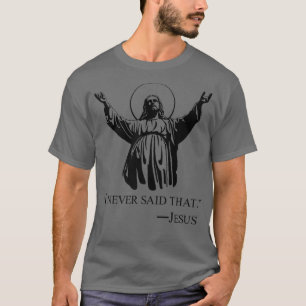 T-shirt Christian Jésus Religieux Je N'Ai Jamais Dit Cet A
