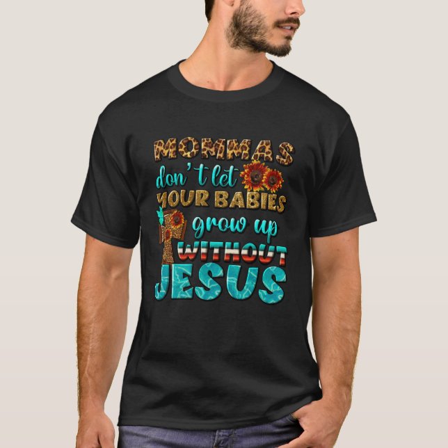 T-shirt Christian Mommas Don t Let Babies Grow Without Jes (Devant)
