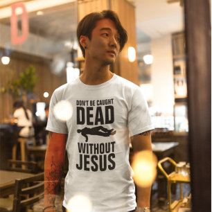 T-shirt Christian - NE PAS ÊTRE PRISÉ MORT SANS JÉSUS