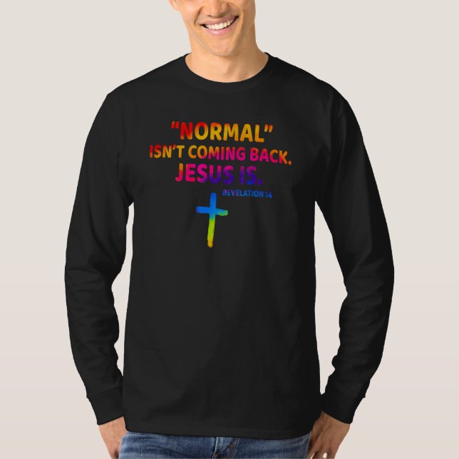 T-shirt Christian Normal Isn t Coming Back Jesus Is (Devant)