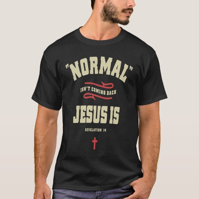 T-shirt Christian Normal Isn't Coming Back Jesus Is (Devant)