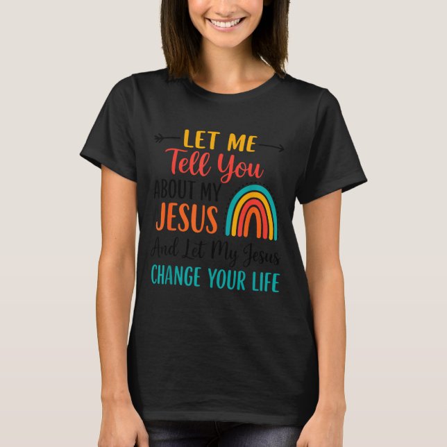 T-shirt Christian Rainbow Let Me Tell You About My Jesus  (Devant)