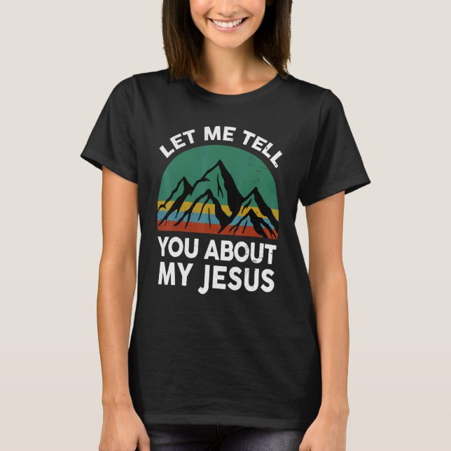 T-shirt Christian Saying Let Me Tell You About My Jesus  V (Devant)