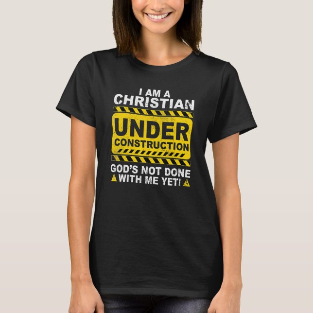 T-shirt Christian Under Construction Catholic Godu2019s No (Devant)