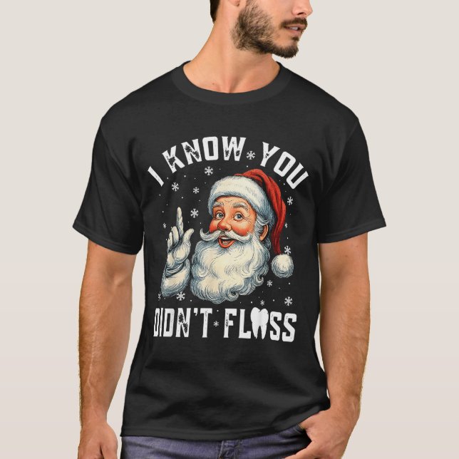 T-shirt Christmas Dental Funny Santa I Know You Didn't Flo (Devant)