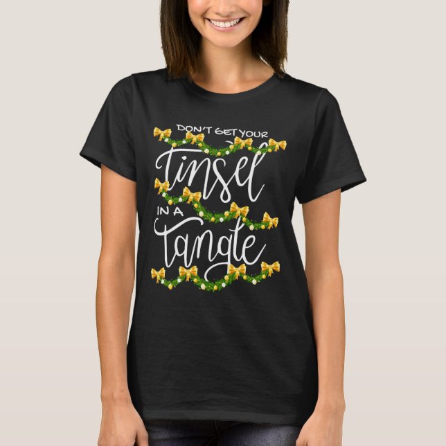 T-shirt Christmas Don't Get Your Tinsel In A Tangle Festiv (Devant)