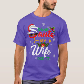 T-shirt Christmas Family Dear Santa My Wife Did It