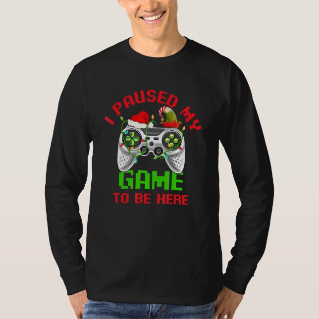 T-shirt Christmas Gamer I Paused My Game To Be Here  For B (Devant)
