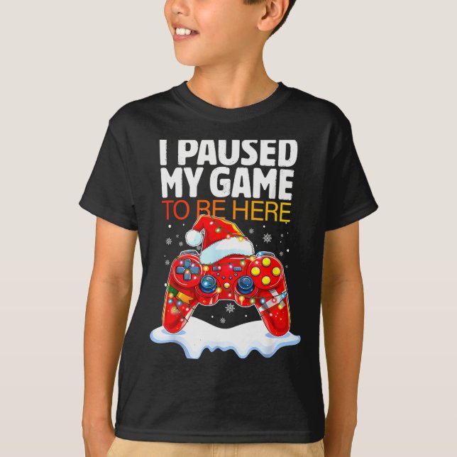 T-shirt Christmas I Paused My Game To Be Here Funny Sarcas (Devant)