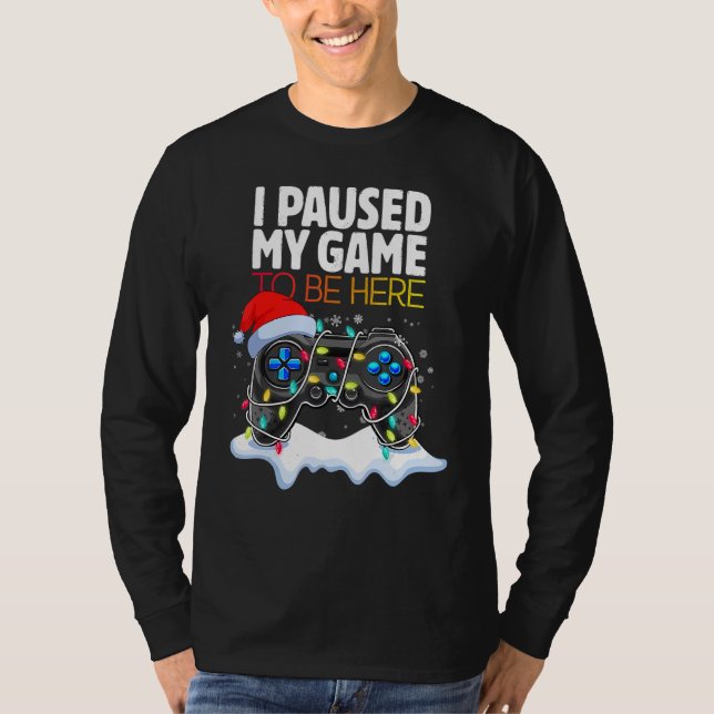 T-shirt Christmas I Paused My Game to be Here  Sarcastic (Devant)