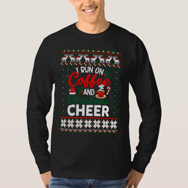 T-shirt Christmas  I Run On Coffee and Christmas Cheer Ugl (Devant)