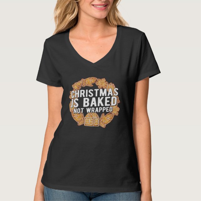 T-shirt Christmas is Baked Not Wrapped  Cute Xmas Sweater (Devant)