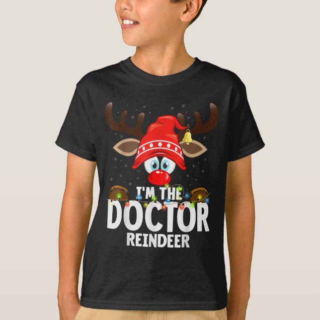 T-shirt Christmas Matching I'm The Doctor Reindeer  (Devant)