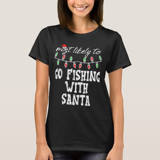 T-shirt Christmas Most Likley Fishing With Santa Xmas Matc (Devant)