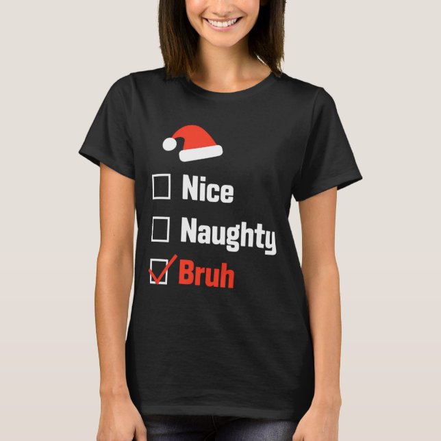 T-shirt Christmas Nice Naughty Bruh Funny Xmas List  (Devant)