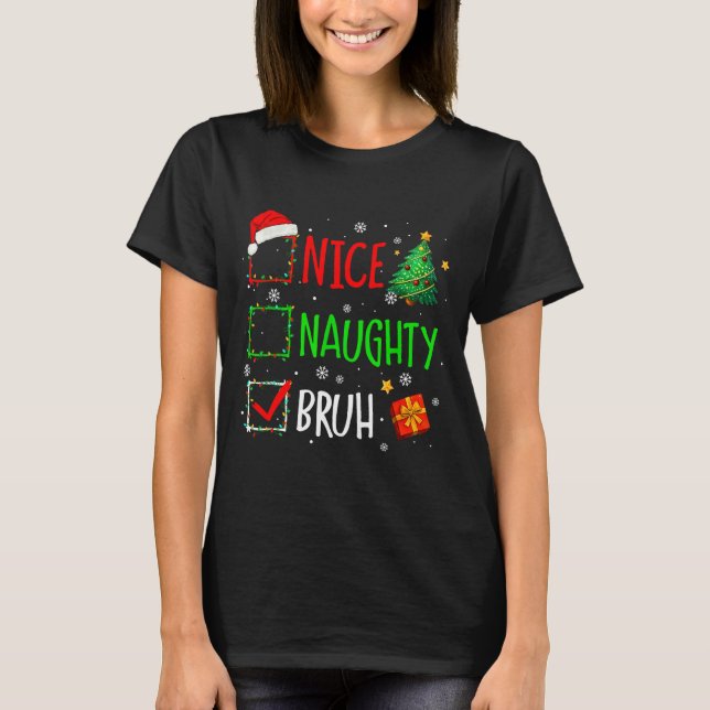 T-shirt Christmas Nice Naughty Bruh Funny Xmas List Women  (Devant)