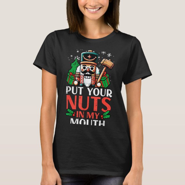 T-shirt Christmas Nutcracker Put Nuts My Mouth Xmas Humor  (Devant)