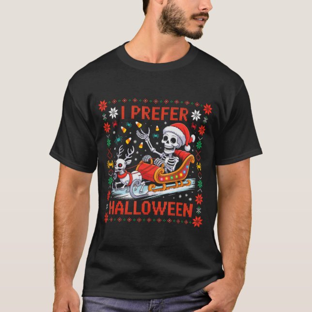 T-shirt Christmas Skeleton I Prefer Halloween Ugly Christm (Devant)