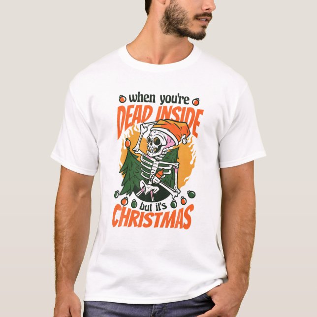 T-shirt Christmas When You're Dead Inside But It's Christm (Devant)