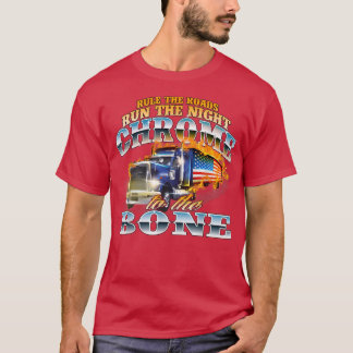 T-shirt Chrome To The BoneSemi Truck Driver Trucking