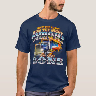 T-shirt Chrome To The BoneSemi Truck Driver Trucking Truck