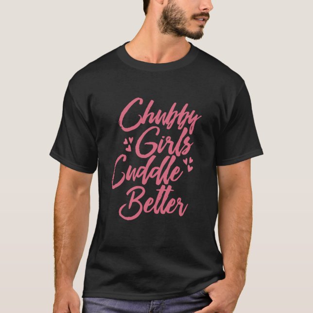 T-shirt Chubby Girls Cuddle Better (Devant)